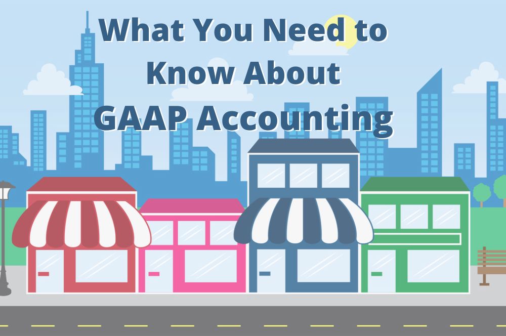 Why Should Businesses Care About the FASB and the GAAP?